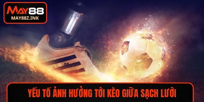 Yếu tố ảnh hưởng tới kèo giữ sạch cầu môn